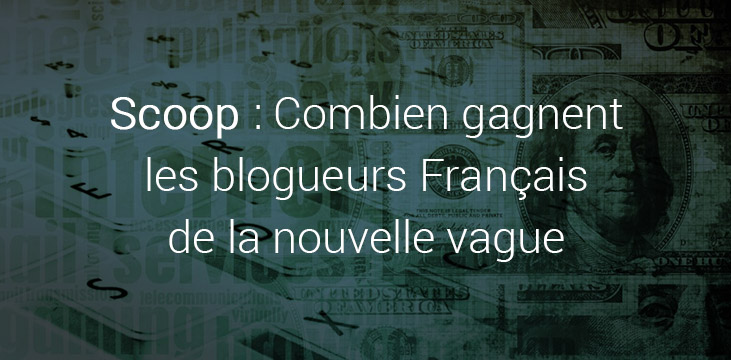 Scoop : Combien gagnent les blogueurs Français de la nouvelle vague (et combien d’heures ils travaillent réellement) Scoop : Combien gagnent les blogueurs Français de la nouvelle vague (et combien d’heures ils travaillent réellement)