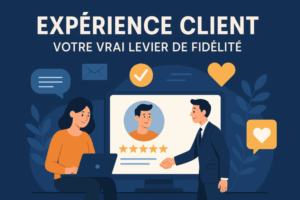 expérience client votre levier de fidélité