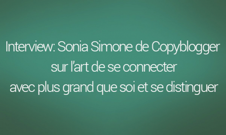 Interview: Sonia Simone de Copyblogger sur l’art de se connecter avec plus grand que soi et se distinguer Interview: Sonia Simone de Copyblogger sur l’art de se connecter avec plus grand que soi et se distinguer