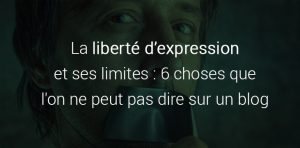 Liberte D Expression Limite 6 Choses A Ne Pas Dire Sur Un Blog