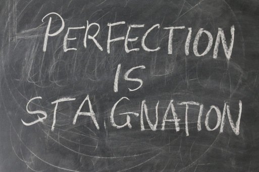 Evitez le perfectionnisme pour réussir à générer des revenus passifs : perfection is stagnation.