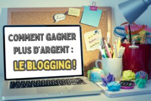 comment gagner plus d'argent blogging